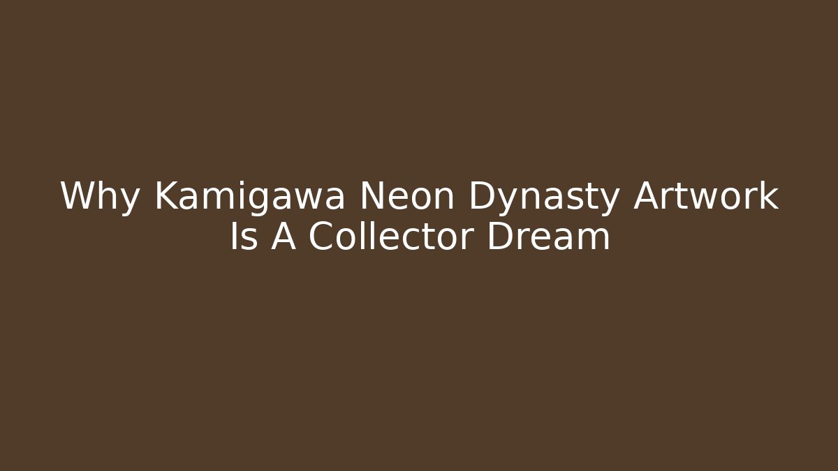 Why Kamigawa Neon Dynasty Artwork Is A Collector Dream