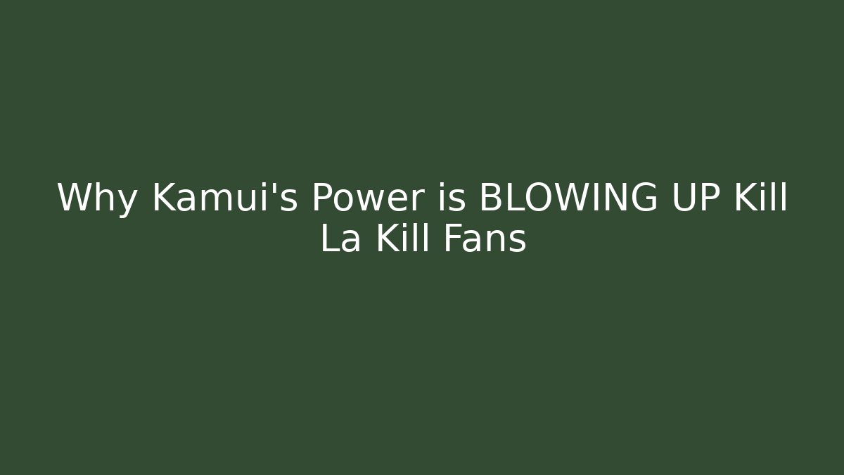 Why Kamui's Power is BLOWING UP Kill La Kill Fans
