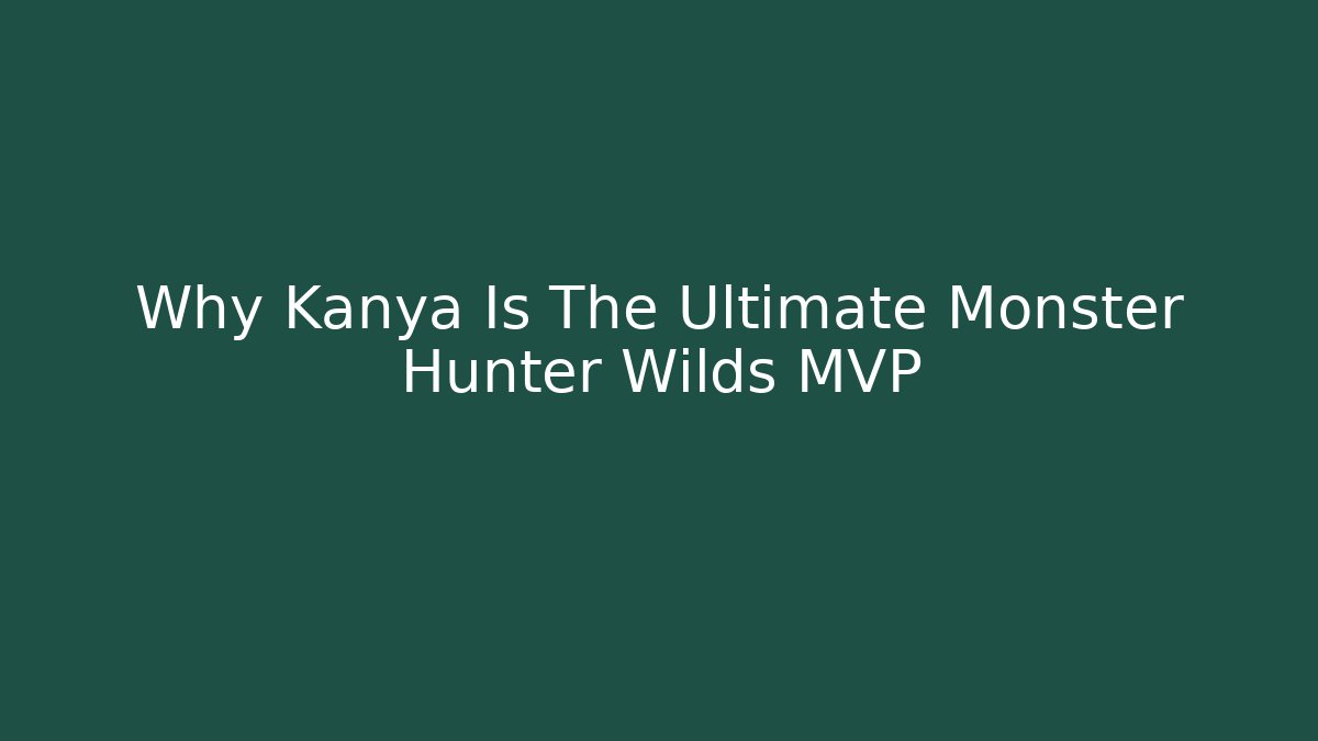 Why Kanya Is The Ultimate Monster Hunter Wilds MVP - Critter Realm