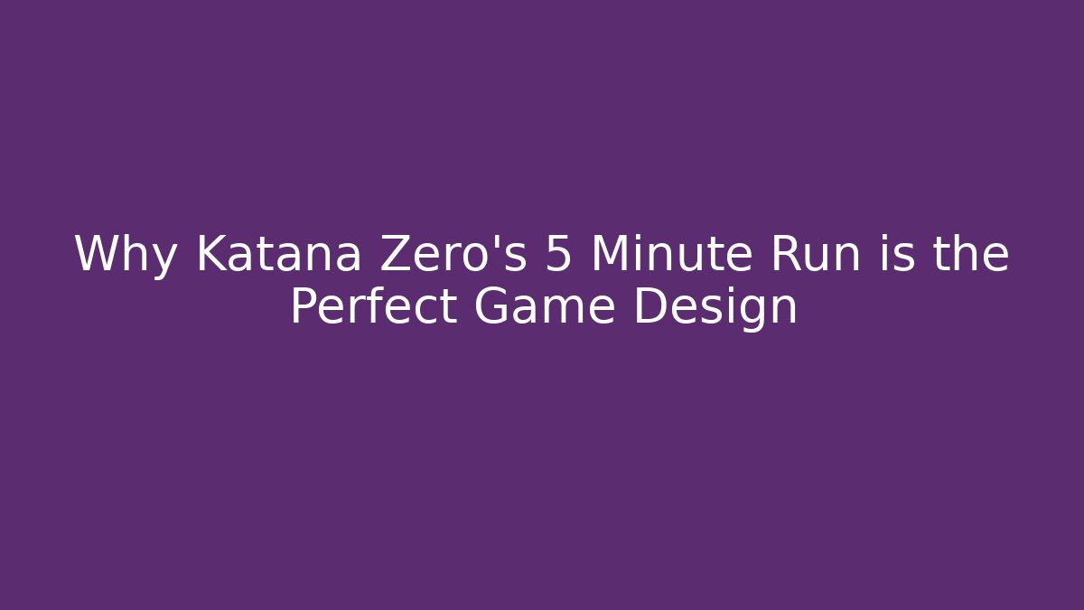 Why Katana Zero's 5 Minute Run is the Perfect Game Design - Critter Realm
