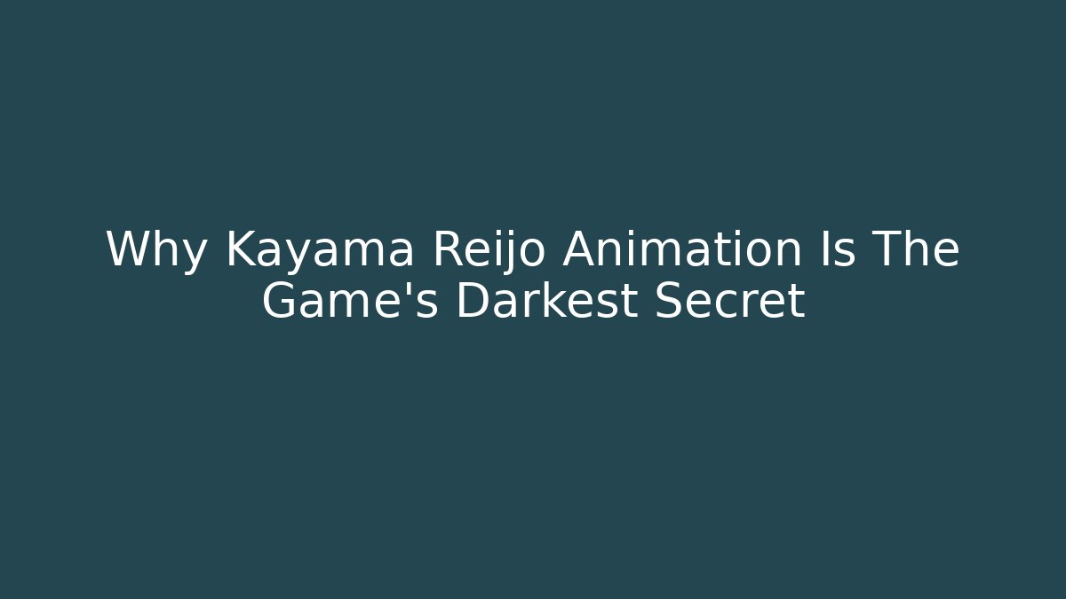 Why Kayama Reijo Animation Is The Game's Darkest Secret