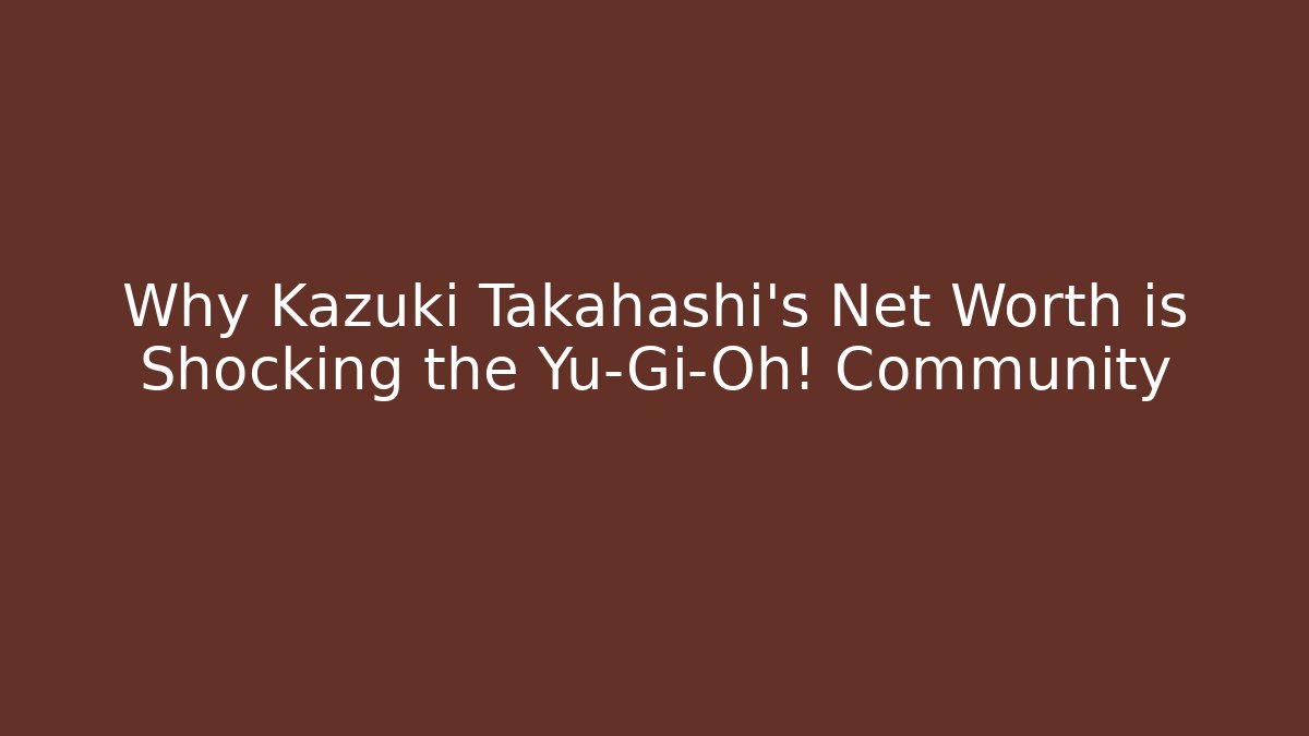 Why Kazuki Takahashi's Net Worth is Shocking the Yu-Gi-Oh! Community