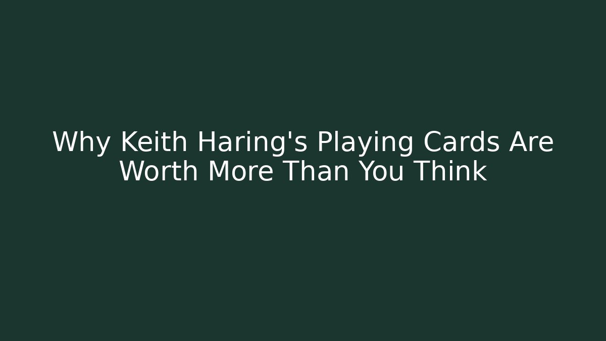 Why Keith Haring's Playing Cards Are Worth More Than You Think