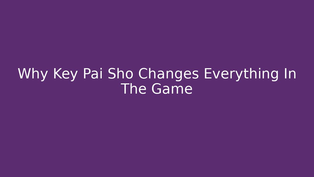 Why Key Pai Sho Changes Everything In The Game