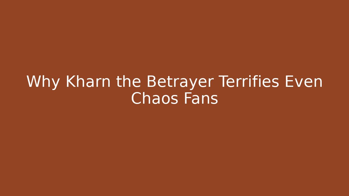 Why Kharn the Betrayer Terrifies Even Chaos Fans