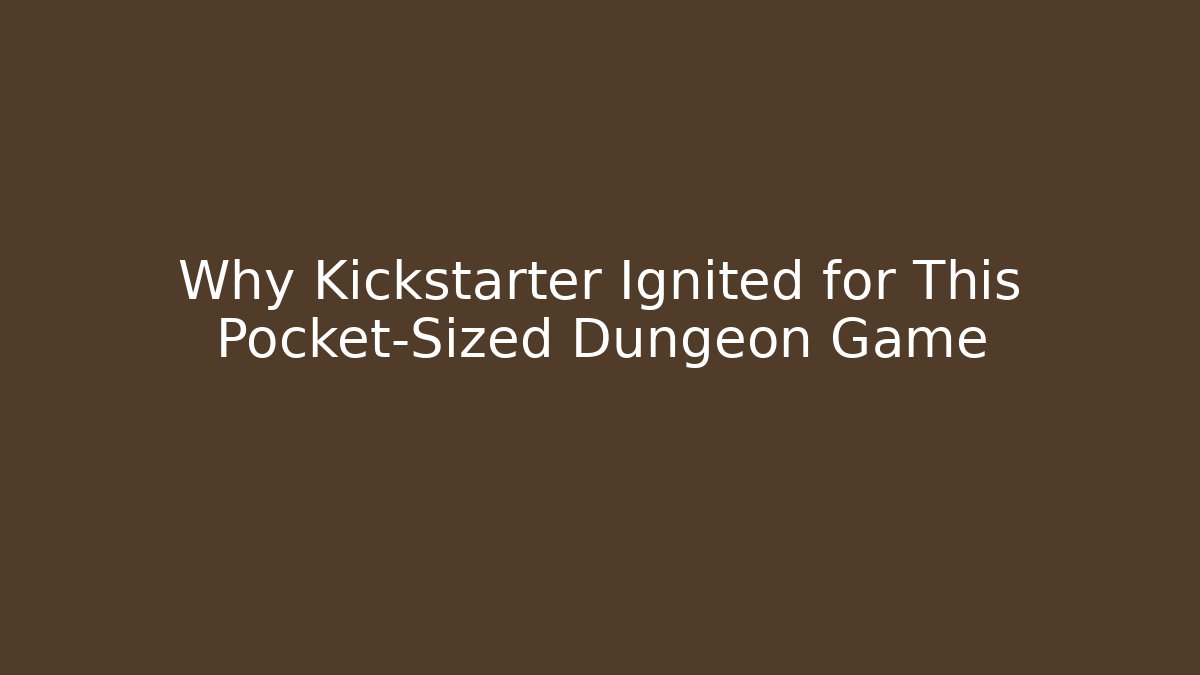 Why Kickstarter Ignited for This Pocket-Sized Dungeon Game