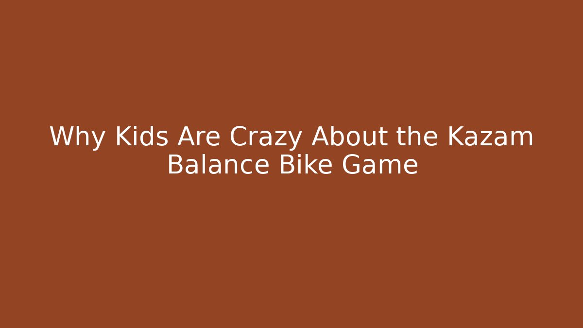 Why Kids Are Crazy About the Kazam Balance Bike Game