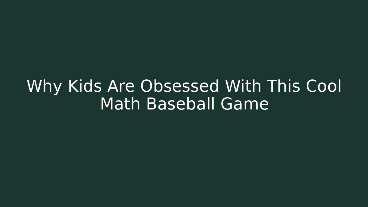 Why Kids Are Obsessed With This Cool Math Baseball Game