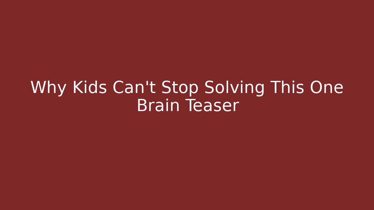 Why Kids Can't Stop Solving This One Brain Teaser