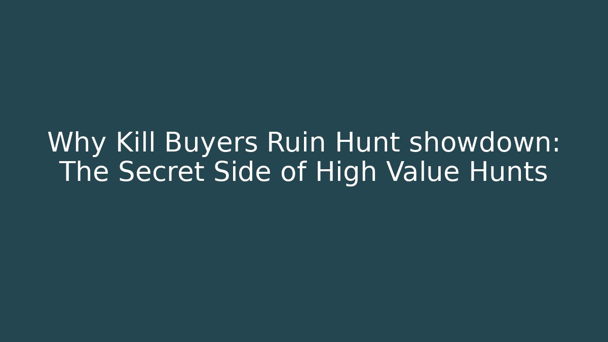 Why Kill Buyers Ruin Hunt showdown: The Secret Side of High Value Hunts