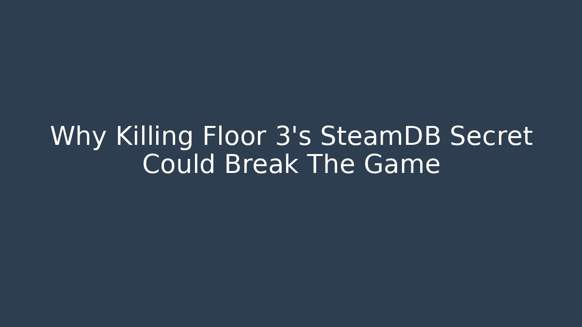 Why Killing Floor 3's SteamDB Secret Could Break The Game