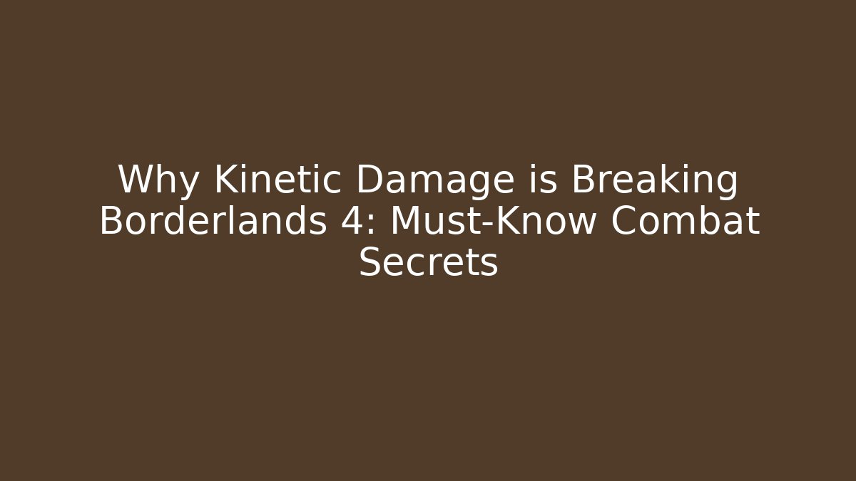 Why Kinetic Damage is Breaking Borderlands 4: Must-Know Combat Secrets
