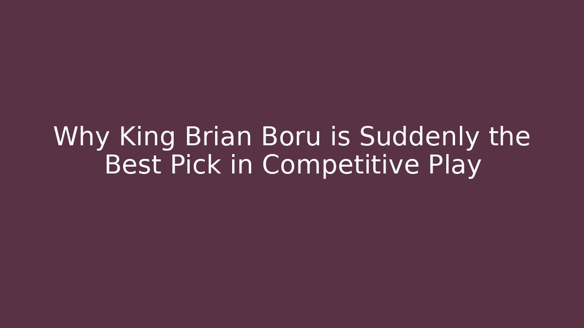 Why King Brian Boru is Suddenly the Best Pick in Competitive Play - Critter Realm