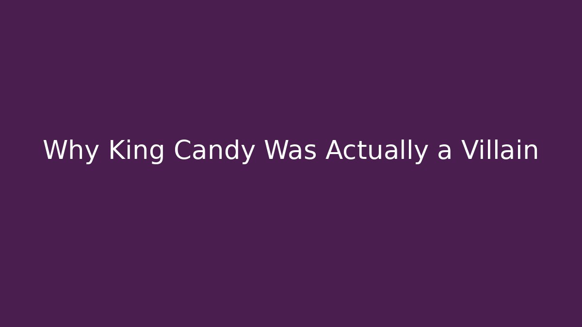 Why King Candy Was Actually a Villain