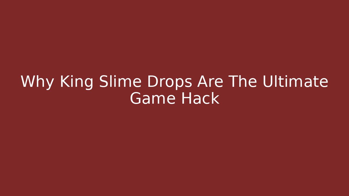 Why King Slime Drops Are The Ultimate Game Hack - Critter Realm