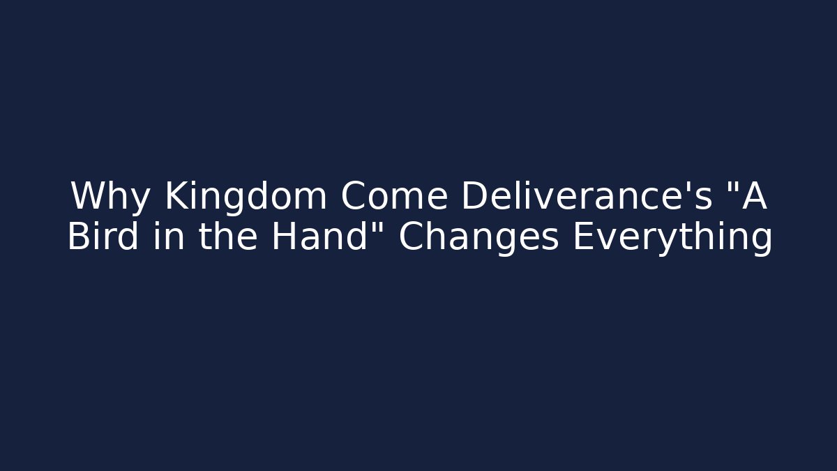 Why Kingdom Come Deliverance's "A Bird in the Hand" Changes Everything
