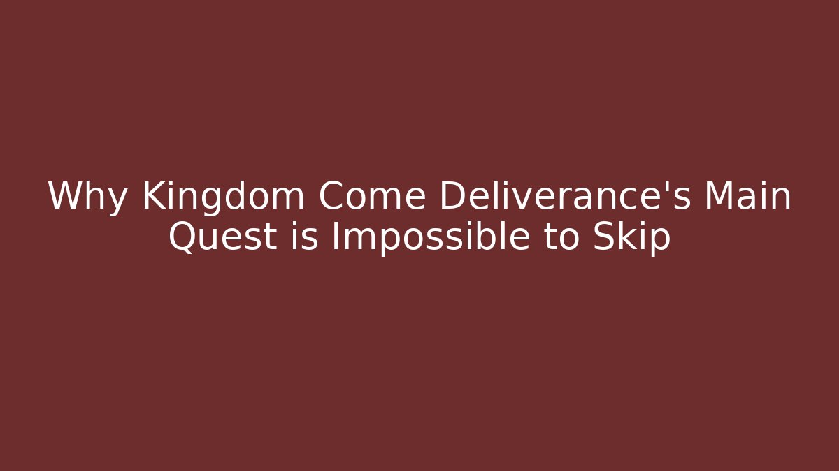 Why Kingdom Come Deliverance's Main Quest is Impossible to Skip