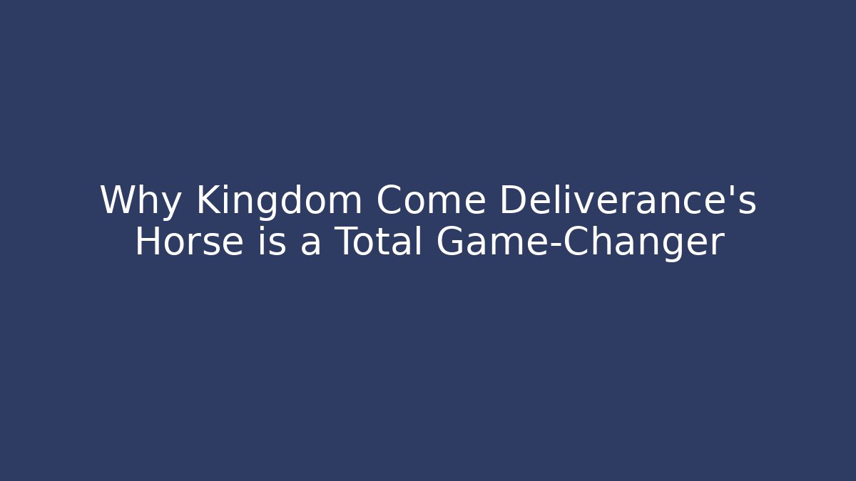 Why Kingdom Come Deliverance’s Horse is a Total Game-Changer