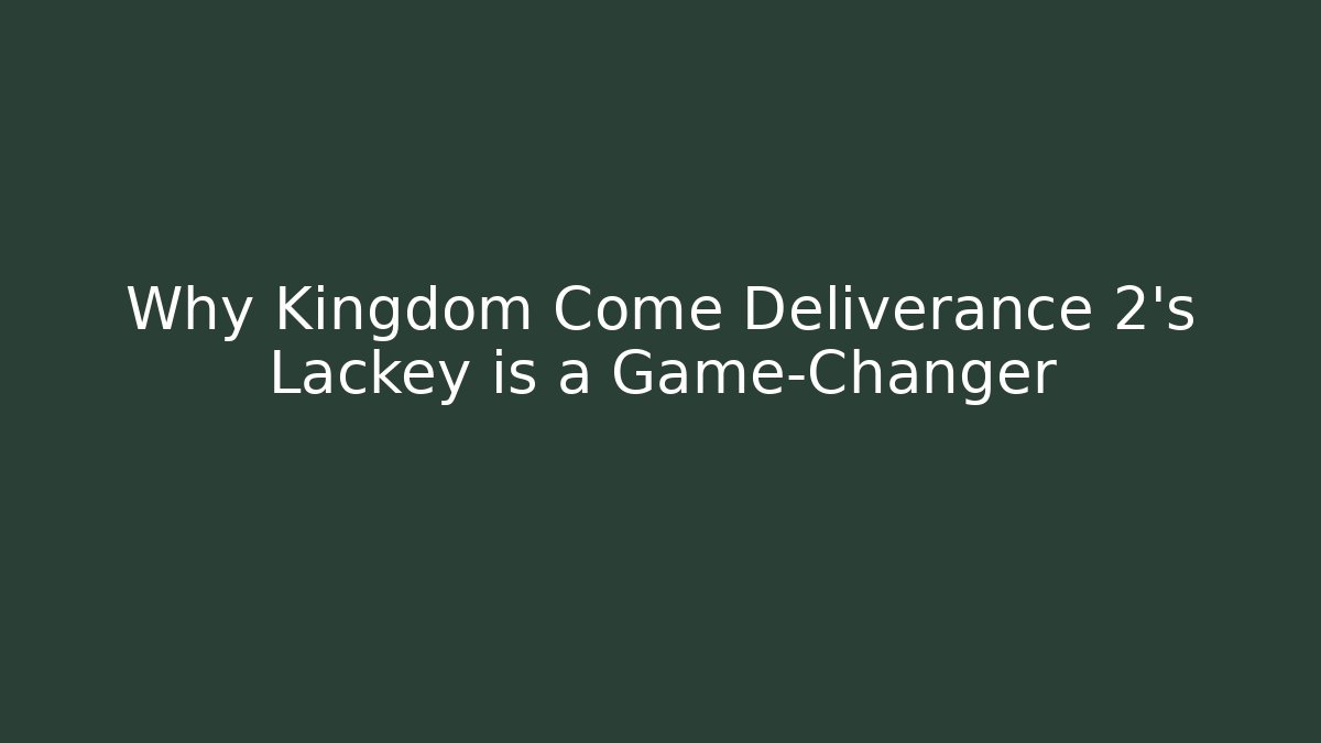 Why Kingdom Come Deliverance 2's Lackey is a Game-Changer