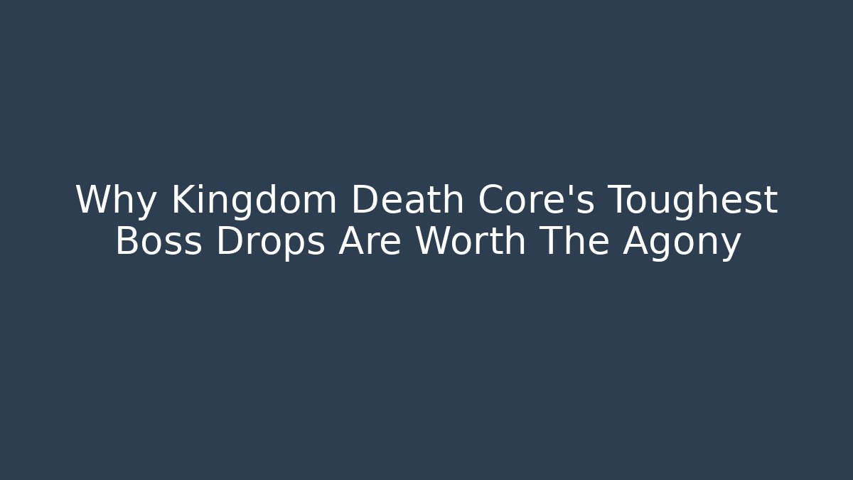 Why Kingdom Death Core's Toughest Boss Drops Are Worth The Agony