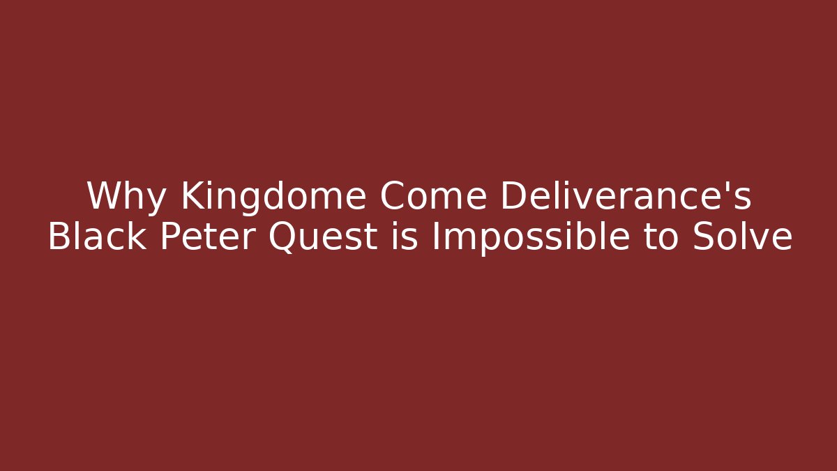 Why Kingdome Come Deliverance's Black Peter Quest is Impossible to Solve