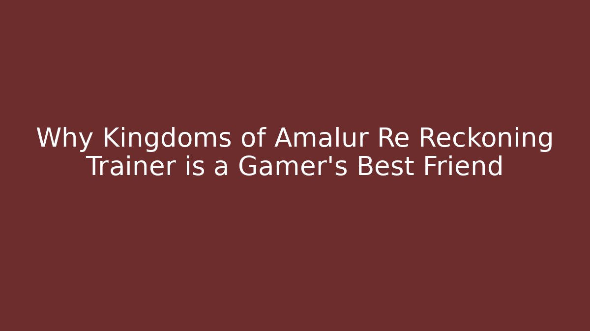 Why Kingdoms of Amalur Re Reckoning Trainer is a Gamer's Best Friend