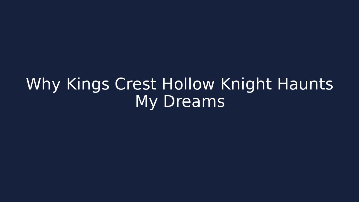 Why Kings Crest Hollow Knight Haunts My Dreams - Critter Realm