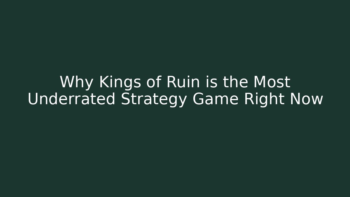 Why Kings of Ruin is the Most Underrated Strategy Game Right Now