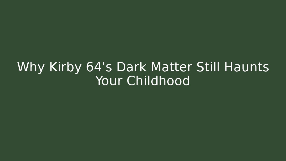 Why Kirby 64's Dark Matter Still Haunts Your Childhood
