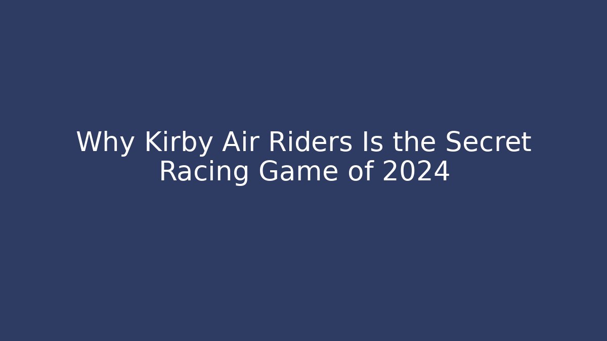Why Kirby Air Riders Is the Secret Racing Game of 2024