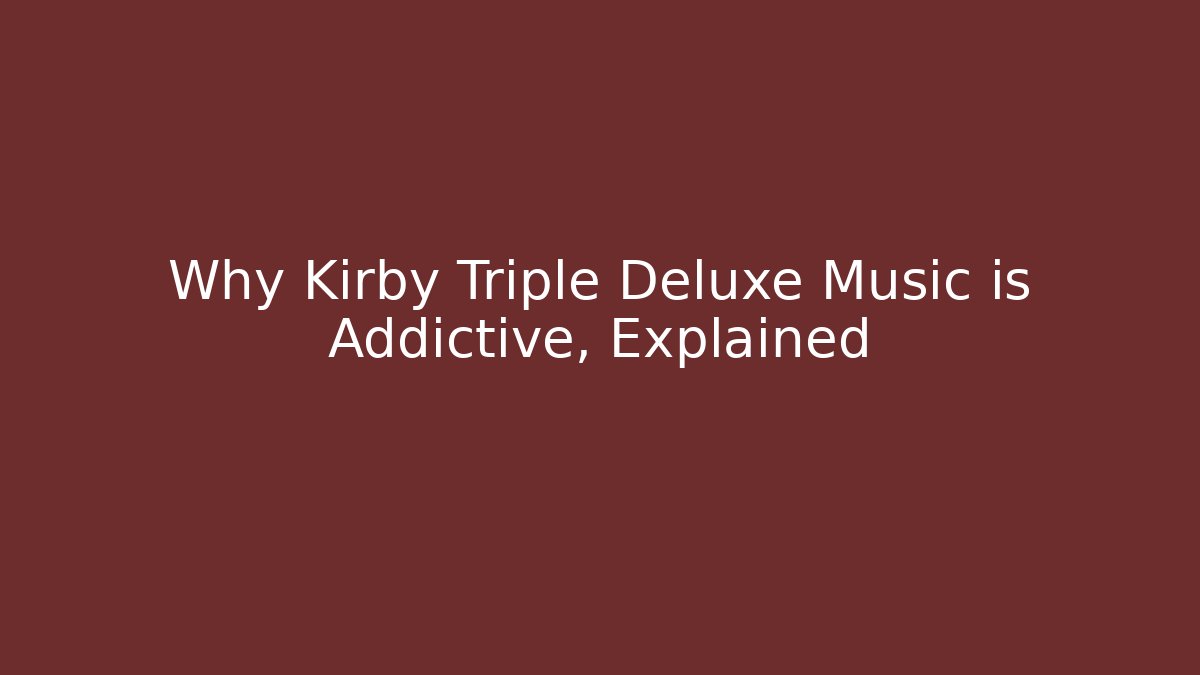 Why Kirby Triple Deluxe Music is Addictive, Explained