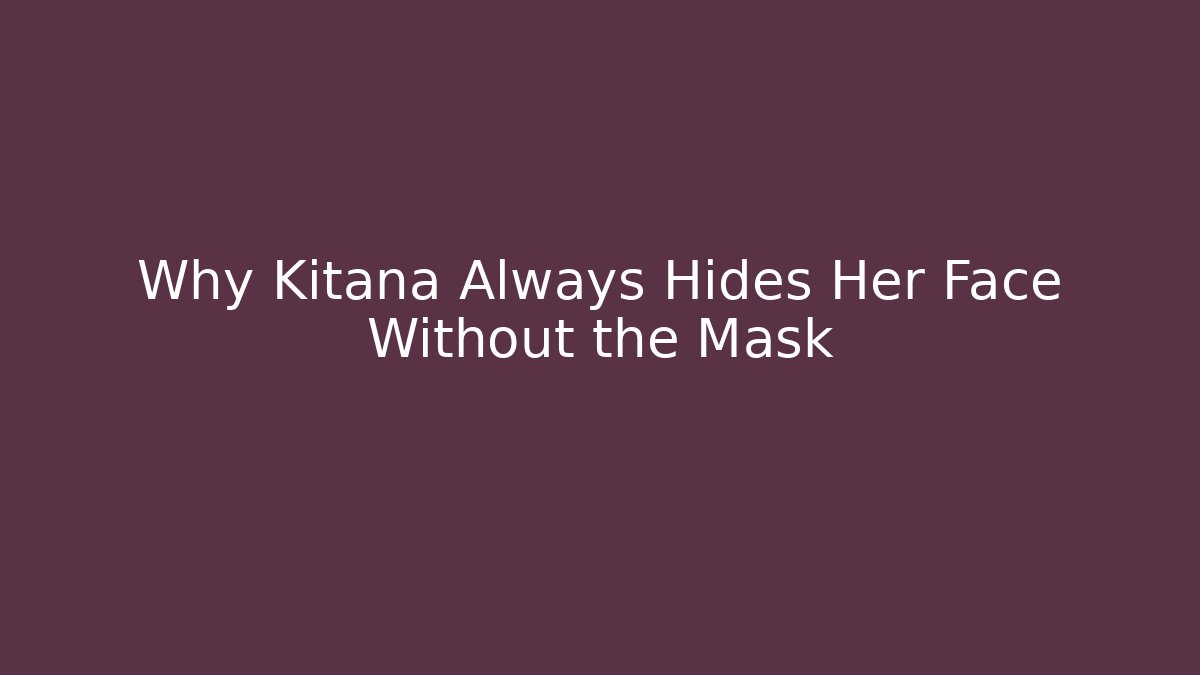 Why Kitana Always Hides Her Face Without the Mask