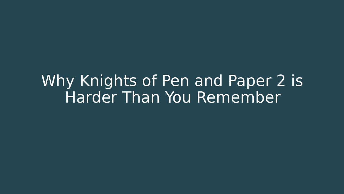 Why Knights of Pen and Paper 2 is Harder Than You Remember