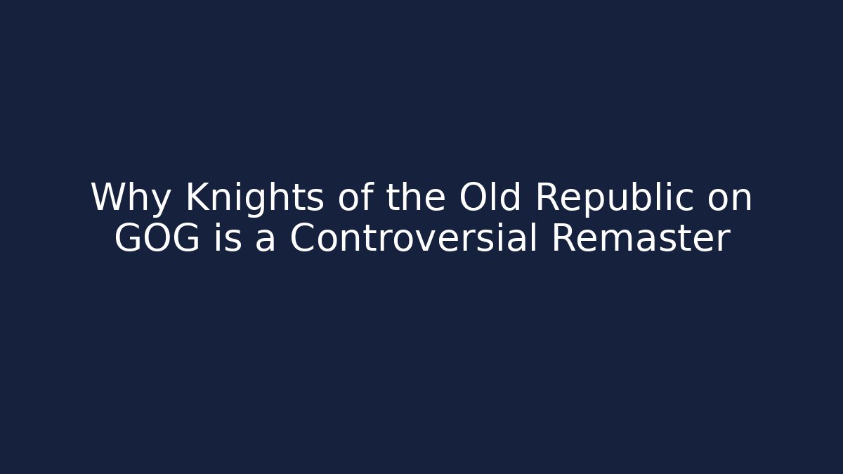 Why Knights of the Old Republic on GOG is a Controversial Remaster