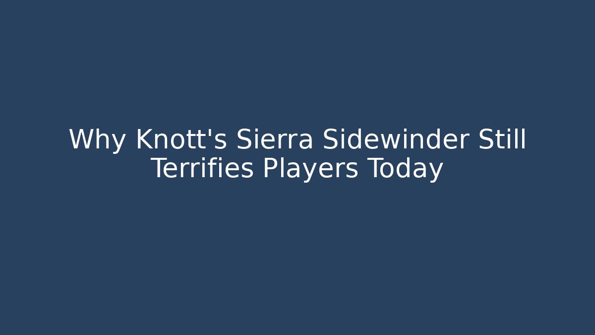 Why Knott's Sierra Sidewinder Still Terrifies Players Today
