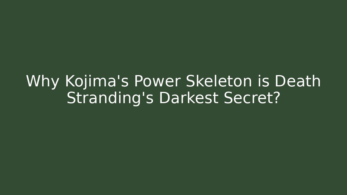 Why Kojima's Power Skeleton is Death Stranding's Darkest Secret?