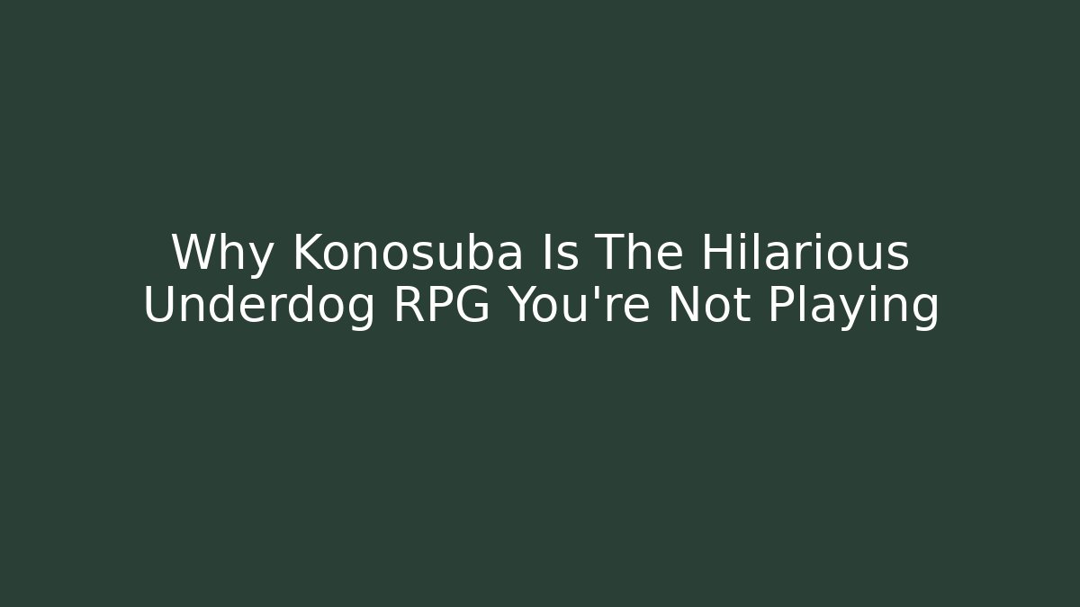 Why Konosuba Is The Hilarious Underdog RPG You’re Not Playing