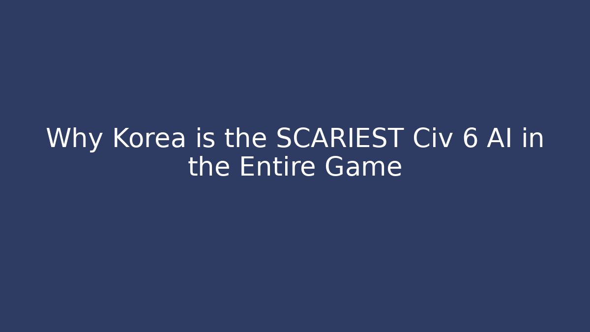 Why Korea is the SCARIEST Civ 6 AI in the Entire Game - Critter Realm