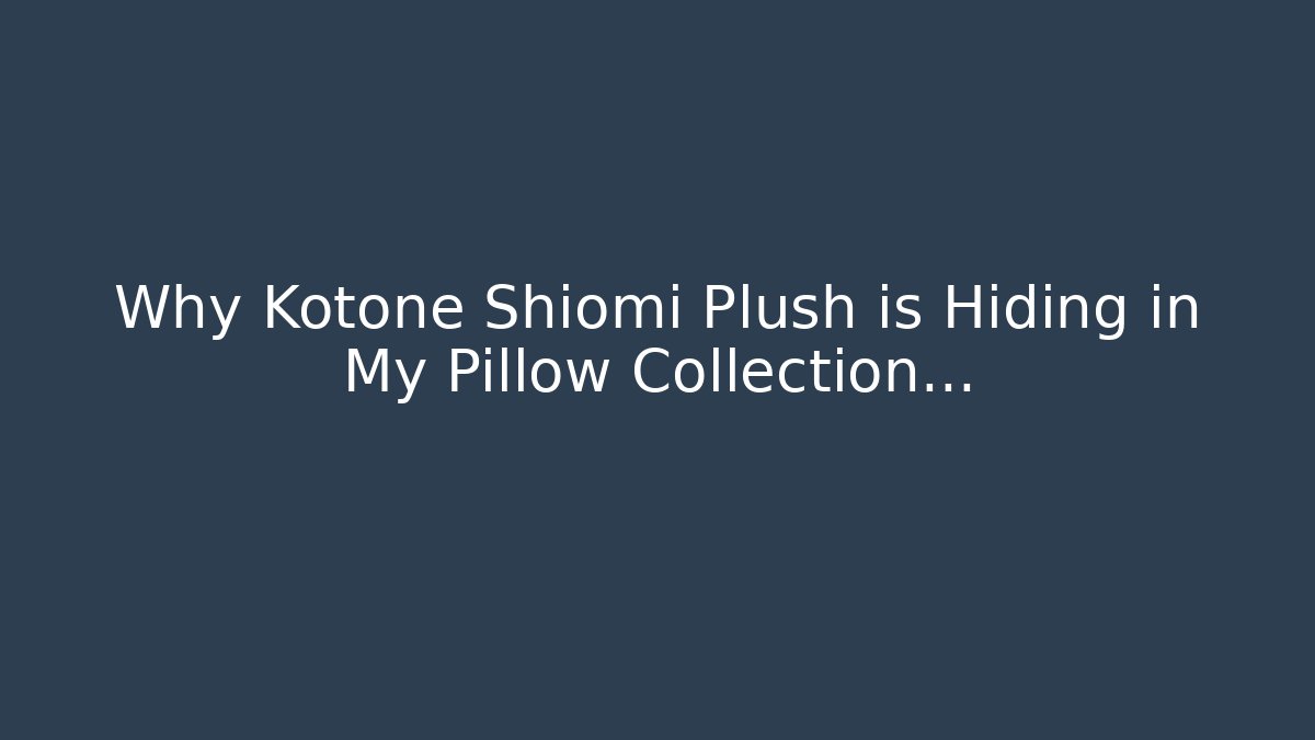 Why Kotone Shiomi Plush is Hiding in My Pillow Collection... - Critter Realm