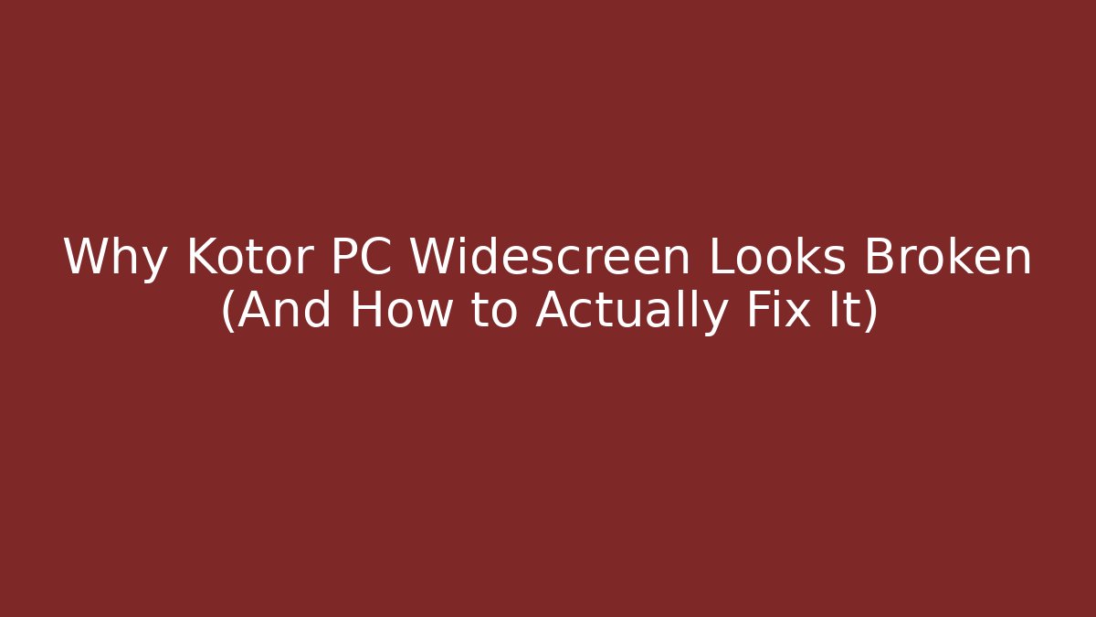 Why Kotor PC Widescreen Looks Broken (And How to Actually Fix It)