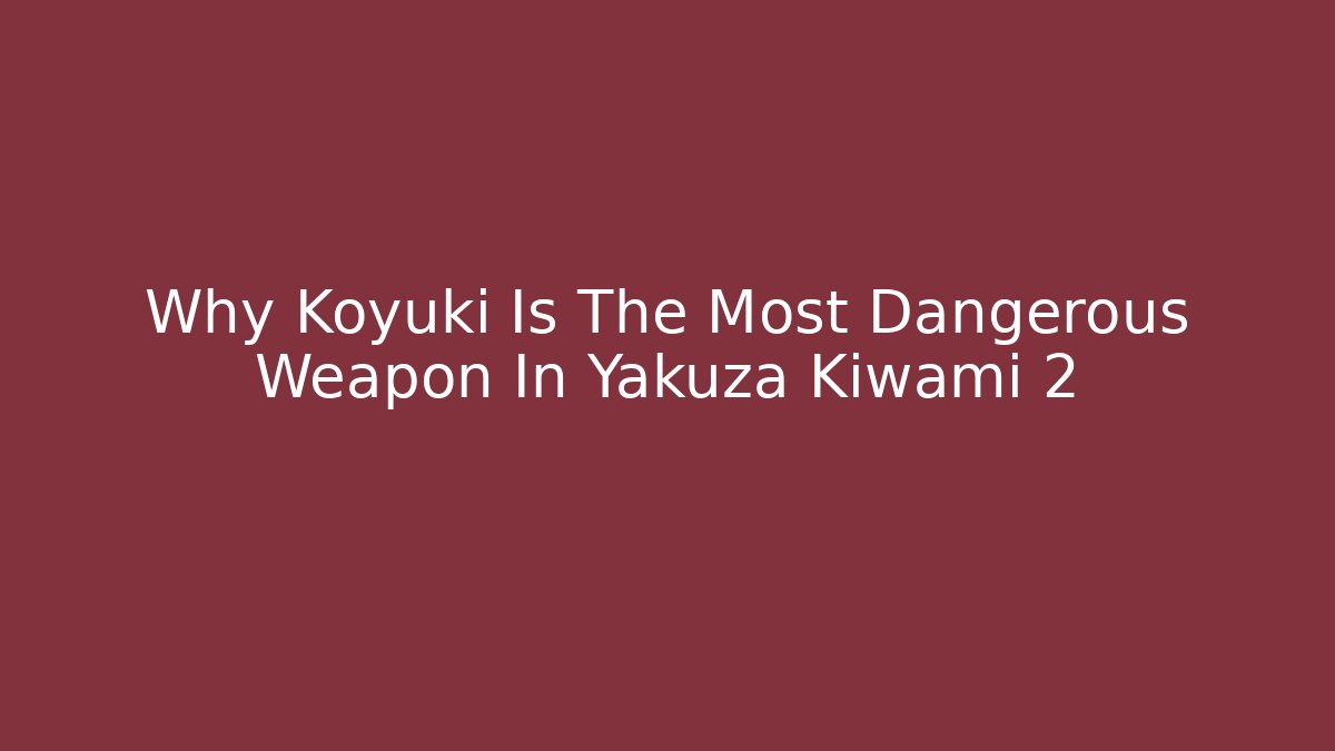 Why Koyuki Is The Most Dangerous Weapon In Yakuza Kiwami 2