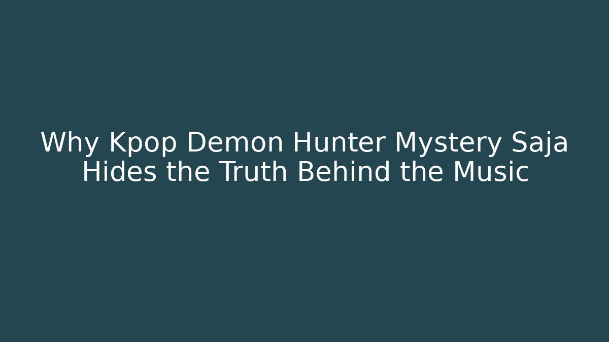 Why Kpop Demon Hunter Mystery Saja Hides the Truth Behind the Music