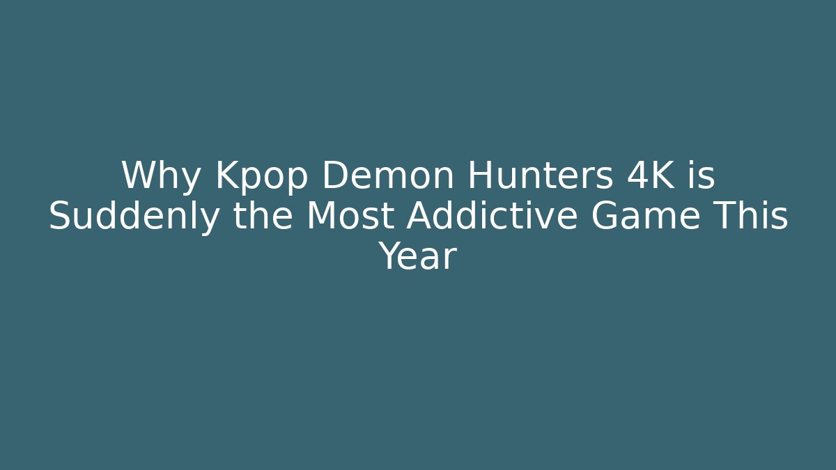 Why Kpop Demon Hunters 4K is Suddenly the Most Addictive Game This Year