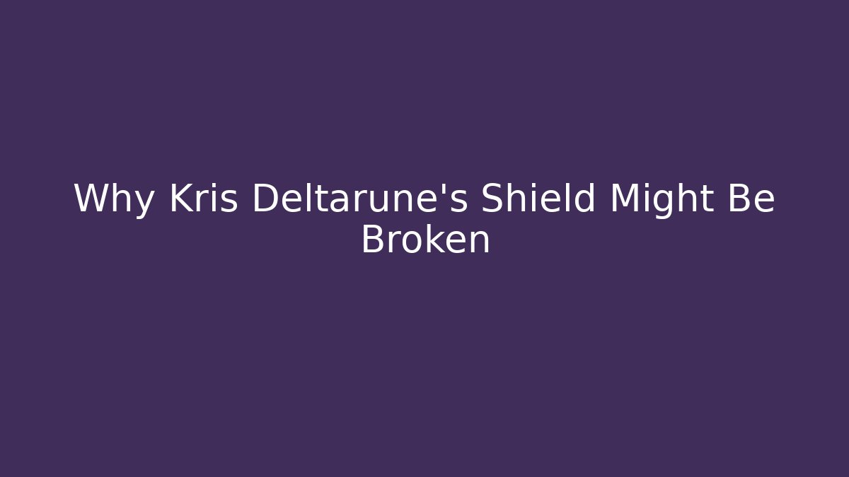 Why Kris Deltarune's Shield Might Be Broken