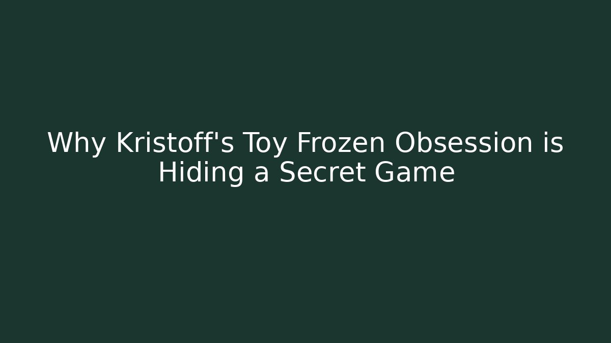 Why Kristoff's Toy Frozen Obsession is Hiding a Secret Game