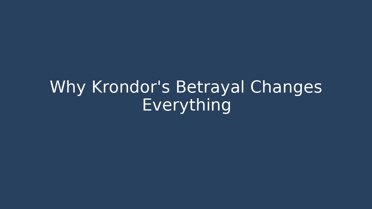 Why Krondor's Betrayal Changes Everything