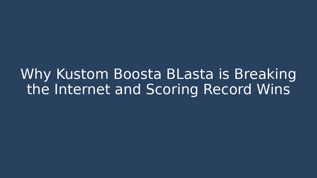 Why Kustom Boosta BLasta is Breaking the Internet and Scoring Record Wins