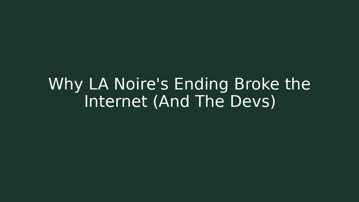 Why LA Noire's Ending Broke the Internet (And The Devs)