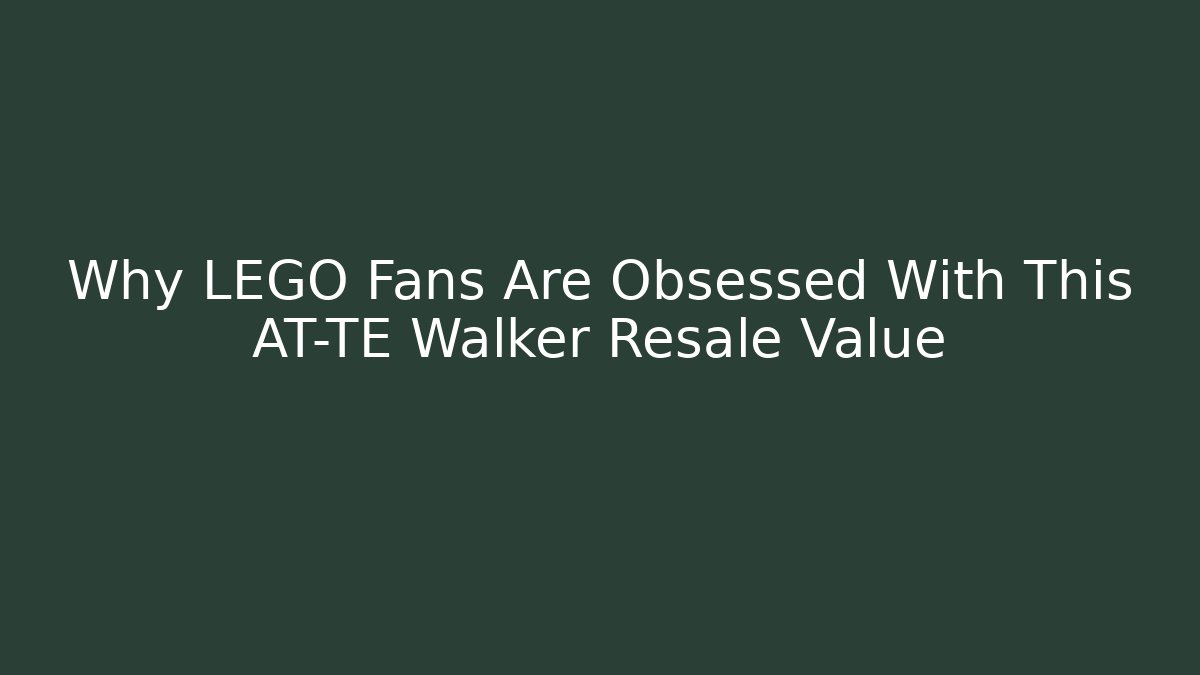 Why LEGO Fans Are Obsessed With This AT-TE Walker Resale Value