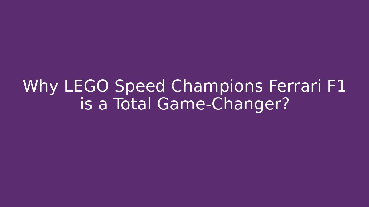 Why LEGO Speed Champions Ferrari F1 is a Total Game-Changer?